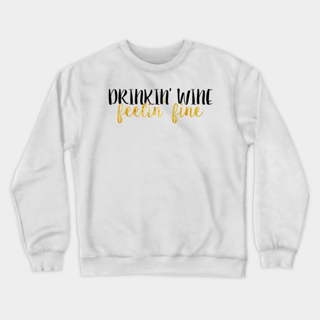 Drinkin' Wine Feelin' Fine Crewneck Sweatshirt by lolosenese